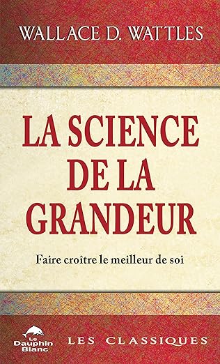 La science de la Grandeur: Profonde sagesse pour faire croître le meilleur de soi