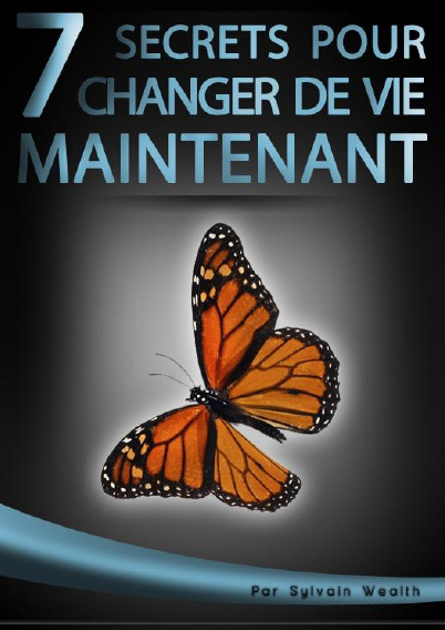 7 Secrets pour changer de vie maintenant